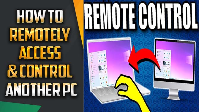 How To Remotely Access & Control Another PC