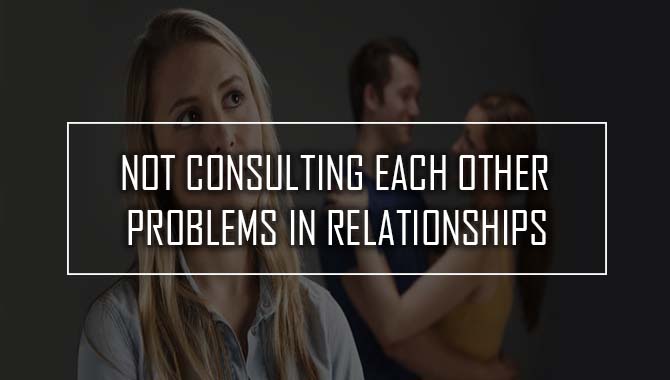  Not Consulting Each Other Problems In Relationships