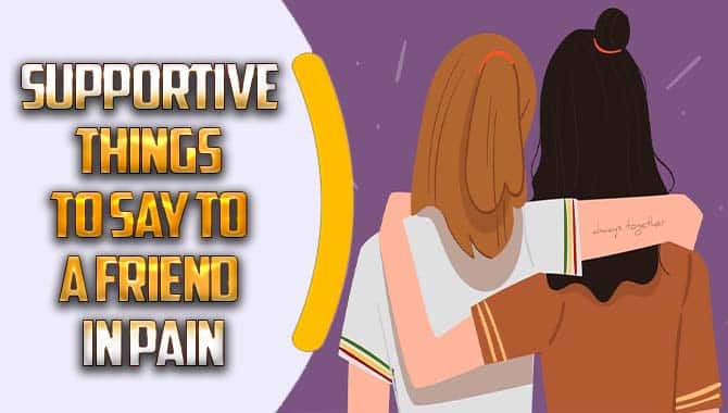 Supportive Things To Say To A Friend In Pain