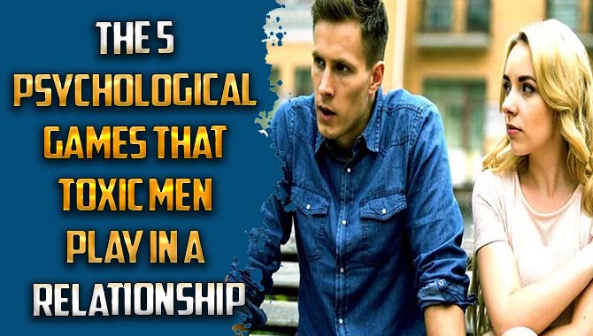 The 5 Psychological Games That Toxic Men Play In A Relationship