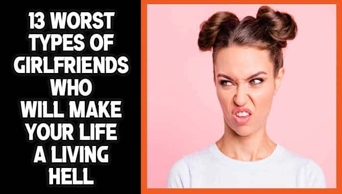 Worst Types Of Girlfriends Who Will Make Your Life A Living Hell
