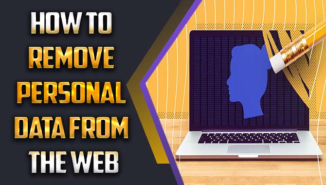 How To Remove Personal Data From The Web