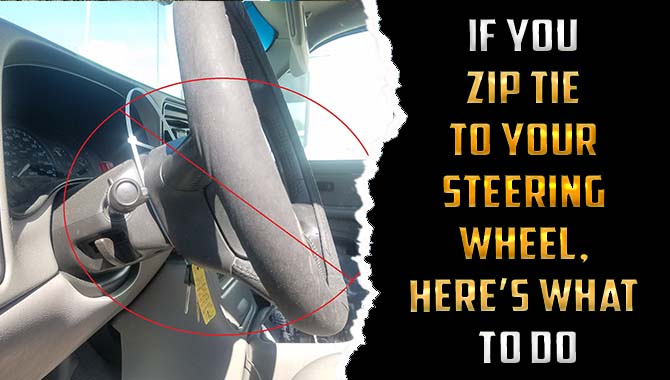 If You Zip Tie To Your Steering Wheel, Here’s What To Do
