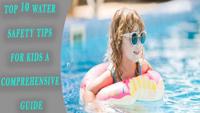 Top 10 Water Safety Tips For Kids A Comprehensive Guide