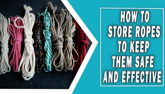 How To Store Ropes To Keep Them Safe And Effective
