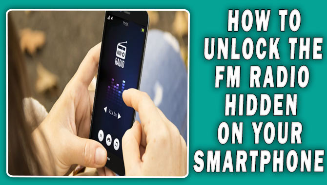How To Unlock The Fm Radio Hidden On Your Smartphone